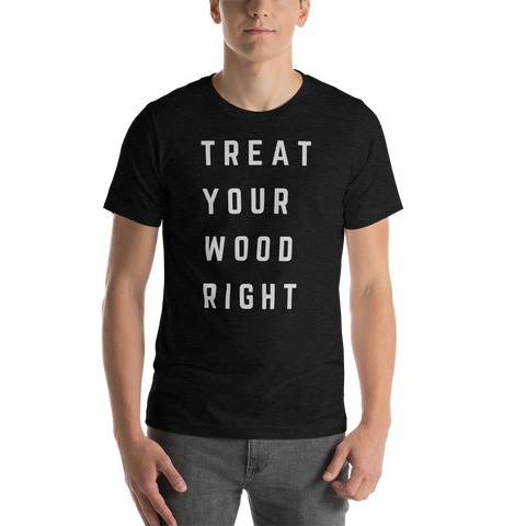Treat Your Wood Right Tee - Left Coast Life